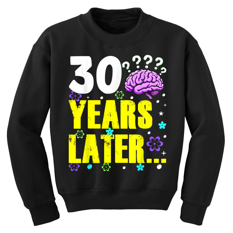 Thirty Years Later Meme Funny 30 Years Old Birthda Youth Sweatshirt by ERNESTO GUANCIA | Artistshot