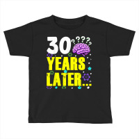 Thirty Years Later Meme Funny 30 Years Old Birthda Toddler T-shirt | Artistshot