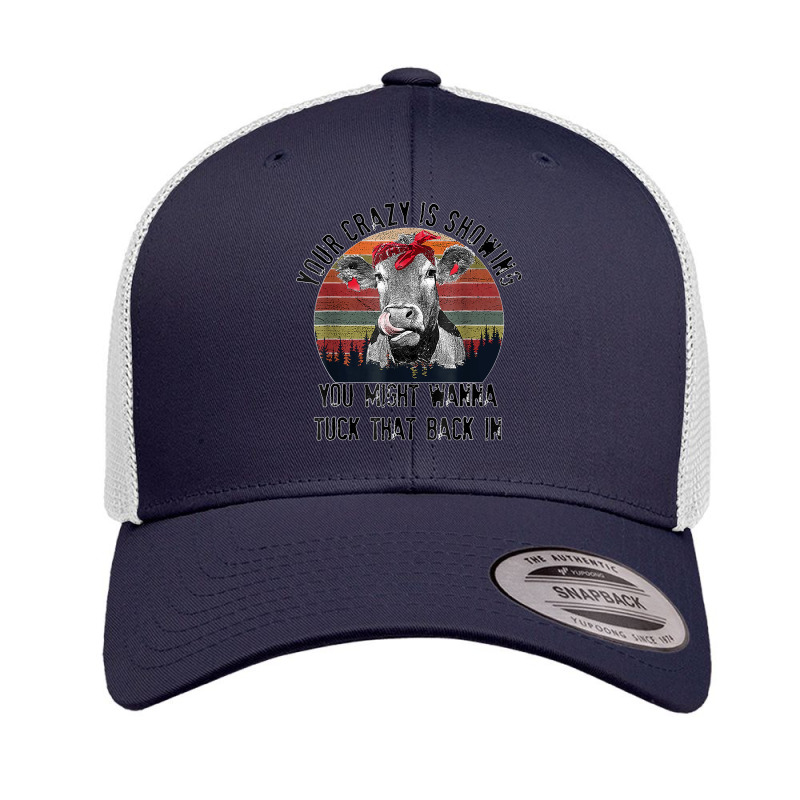 Your Crazy Is Showing You Might Want To Tuck That Back Cow Retro Trucker Cap by TROYHADLEYTRAVIS | Artistshot