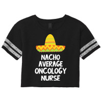 Oncology Nurse T  Shirt Oncology Nurse   Nacho Average Design T  Shirt Scorecard Crop Tee | Artistshot