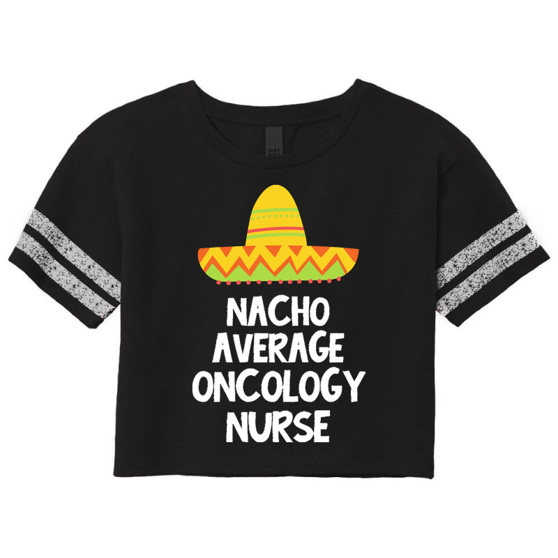 Oncology Nurse T  Shirt Oncology Nurse   Nacho Average Design T  Shirt Scorecard Crop Tee by agealthough | Artistshot