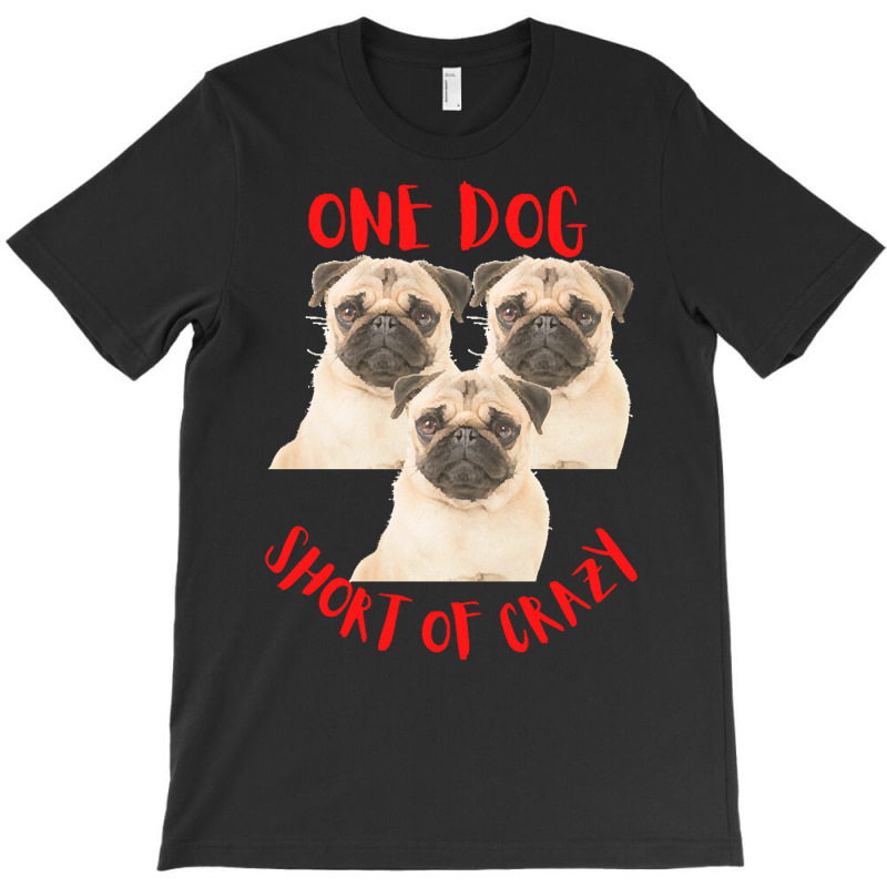 One Dog Short Of Crazy T  Shirtone Dog Short Of Crazy T  Shirt (10) T-shirt | Artistshot