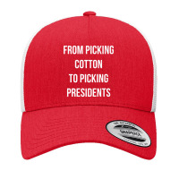 From Picking Cotton To Picking Presidents Premium T Shirt Yupoong Trucker Cap | Artistshot