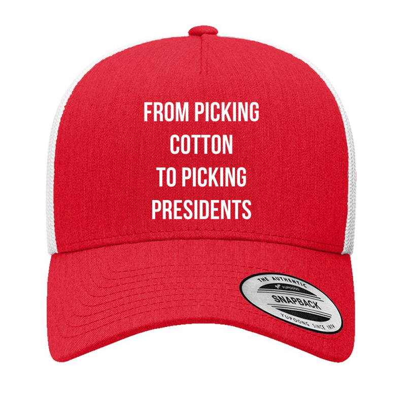 From Picking Cotton To Picking Presidents Premium T Shirt Yupoong Trucker Cap by cm-arts | Artistshot