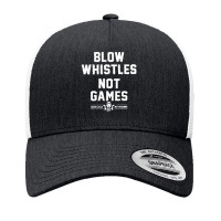 Blow Whistles Not Games 1 Yupoong Trucker Cap | Artistshot