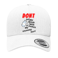 Dont Let Me Drink Milk It Makes My Tummy Hurt   (10) Yupoong Trucker Cap | Artistshot