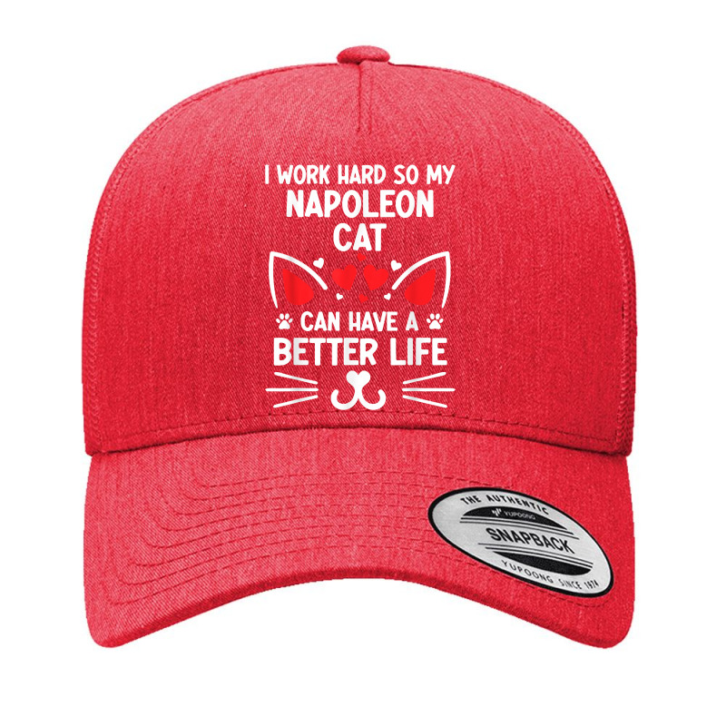 I Work Hard So My Napoleon Cat Can Have A Better Life Cat T Shirt Yupoong Trucker Cap by cm-arts | Artistshot