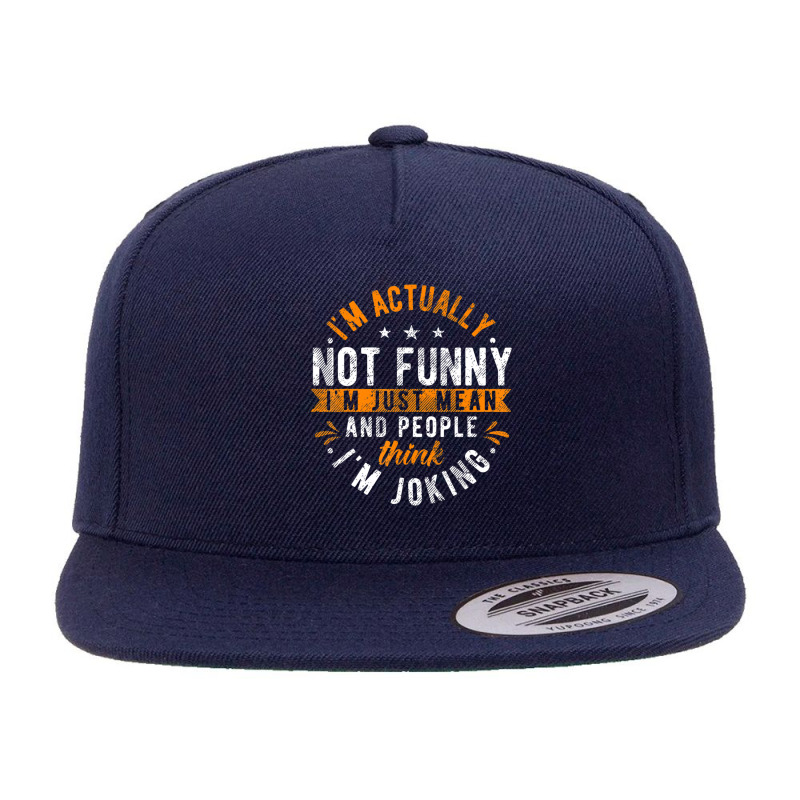 I'm Actually Not I'm Just Mean People Think I'm Joking 5 panel snapback cap by cm-arts | Artistshot