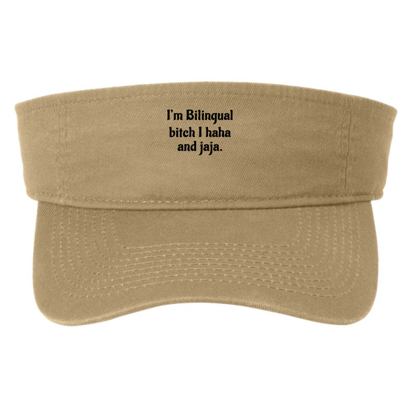 I'm Bilingual Bitch I Haha And Jaja T Shirt Fashion Visor by cm-arts | Artistshot