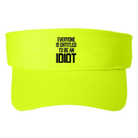 Everyone Is Entitled To Be An Idiot (3) Fashion Visor | Artistshot