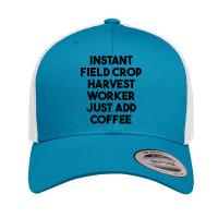 Instant Field Crop Harvest Worker Just Add Coffee T Shirt Retro Trucker Cap | Artistshot