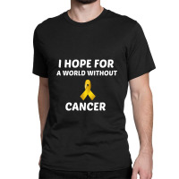 I Hope For A World Without Childhood Cancer White Classic T-shirt | Artistshot