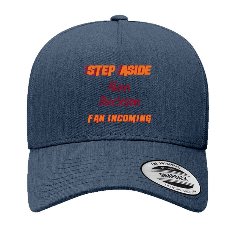 Alan Jackson - Step Aside, Incoming Fan Yupoong Trucker Cap by EDWARDDAVIS | Artistshot