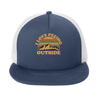 I Love Peeing Outside Funny Camping Hiking Foam Snapback Hat | Artistshot