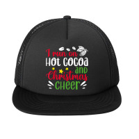 I Run On Hot Cocoa And Christmas Cheer Merry Xmas Foam Snapback Hat | Artistshot