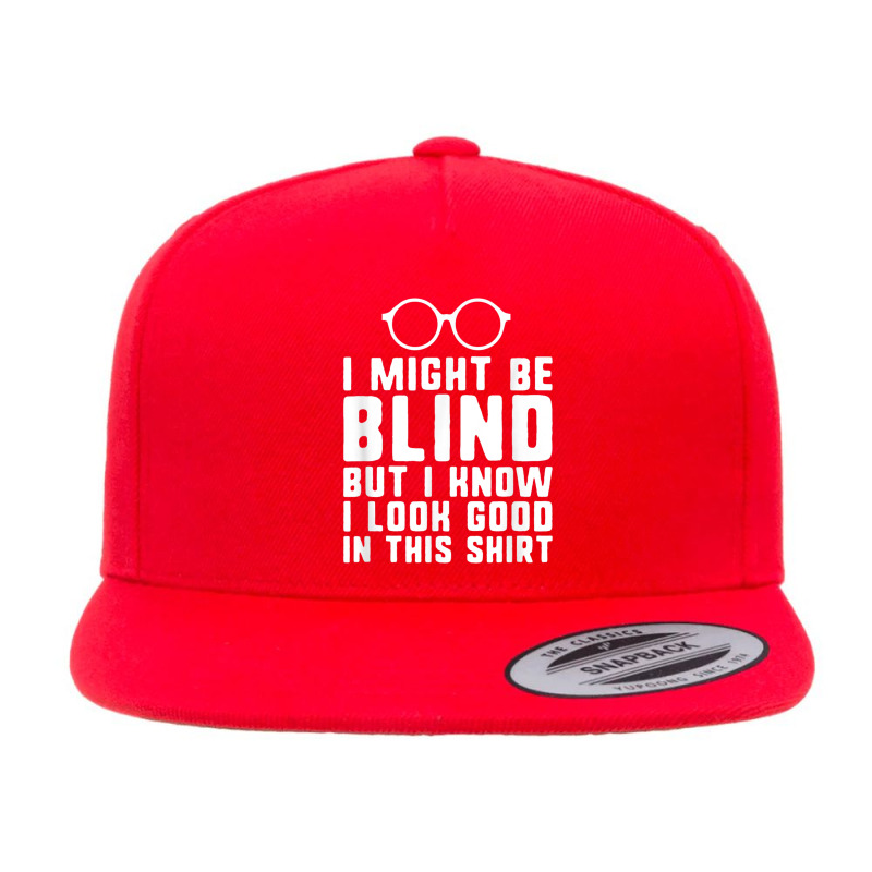 I Might Be Blind Blind People Visually Impaired 5 panel snapback cap by IsebellaHord | Artistshot