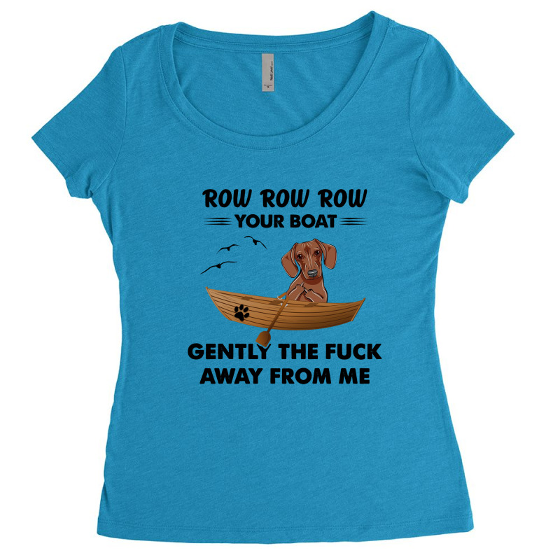 Dachshund   Row Row Row Your Boat Gently The Fuck Away From Me Women's Triblend Scoop T-shirt by vip.pro123 | Artistshot