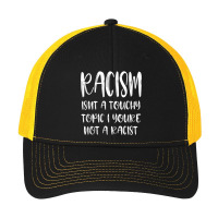 Racism Isn't A Touchy Topic If You're Not A Racist Tank Top Pa Trucker Cap | Artistshot