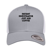 Instant Investigator Just Add Coffee T Shirt Retro Trucker Cap | Artistshot