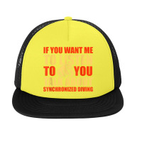 You Want Me To Listen Talk About Synchronized Diving Funny Foam Snapback Hat | Artistshot