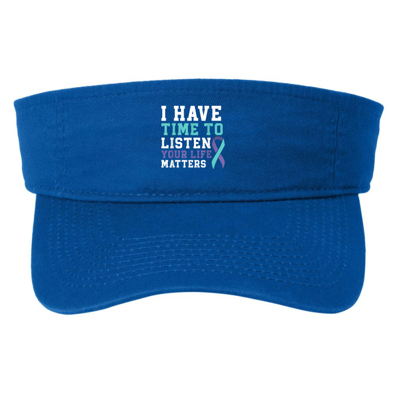 I Have Time To Listen Your Life Matters Mental Health T Shirt Fashion Visor by daecuvifysha | Artistshot