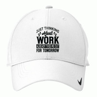 Just Thinking About Work Already Tires Me Out For Tomorrow T Shirt Nike Dri-fit Cap | Artistshot