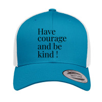 Have Courage And Be Kind Retro Trucker Cap | Artistshot