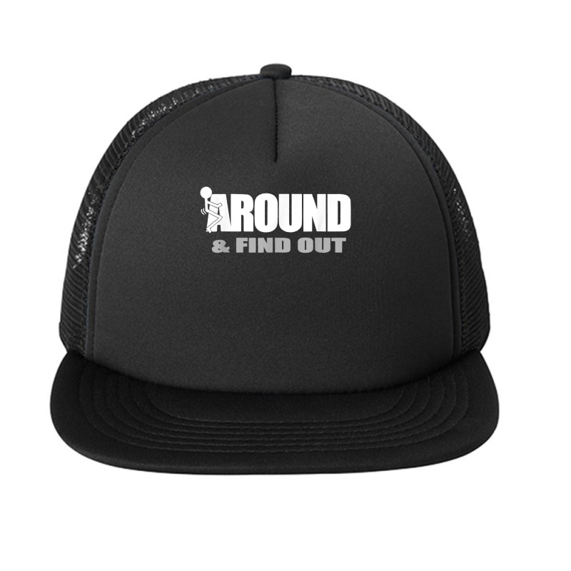 Funny Quote Men's Gift Fuck Around And Find Out T Shirt Foam Snapback hat by cm-arts | Artistshot