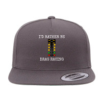 I'd Rather Be Drag Racing In My Race Car Line It Up Hoodie 5 Panel Snapback Cap | Artistshot