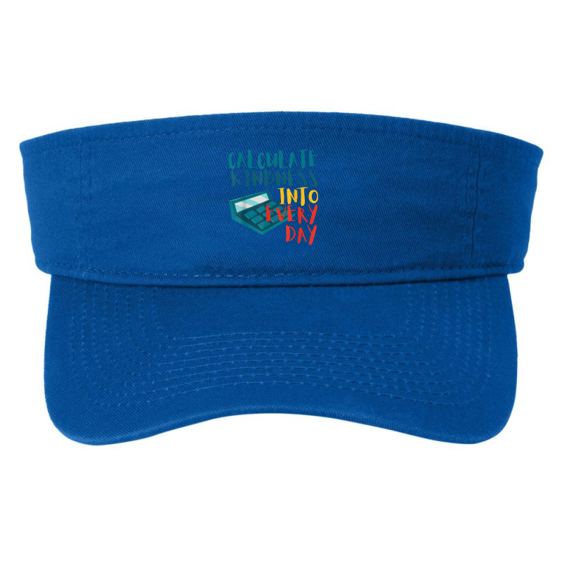 Calculate Kindness Into Everydays Funny Math Teacher  Fashion Visor by JonathonBarringer | Artistshot