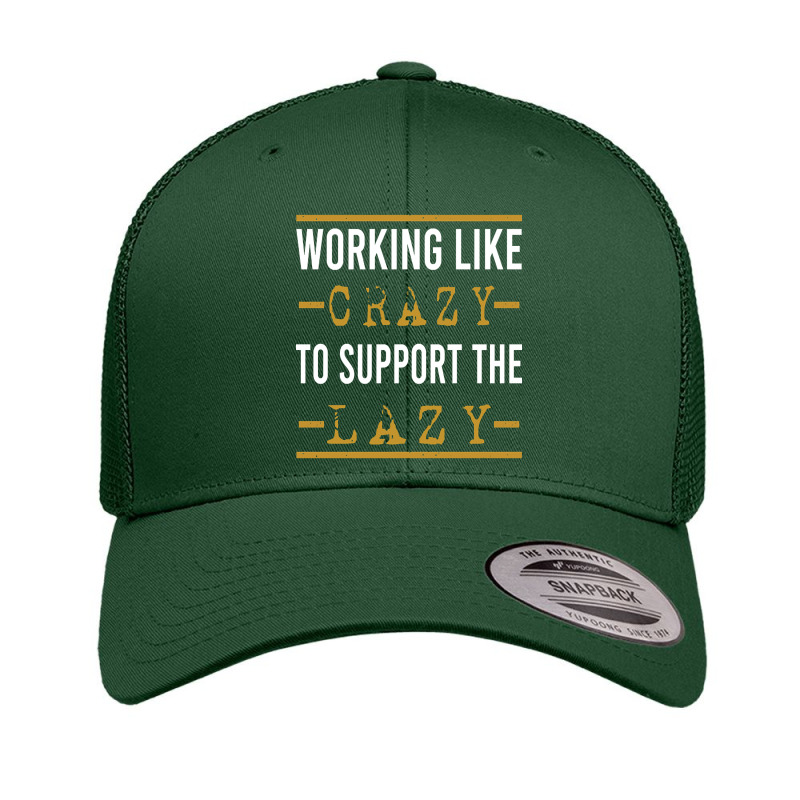 Trending Working Like Crazy To Support The Lazy-xtf7m Retro Trucker Cap by Inmamlil638 | Artistshot