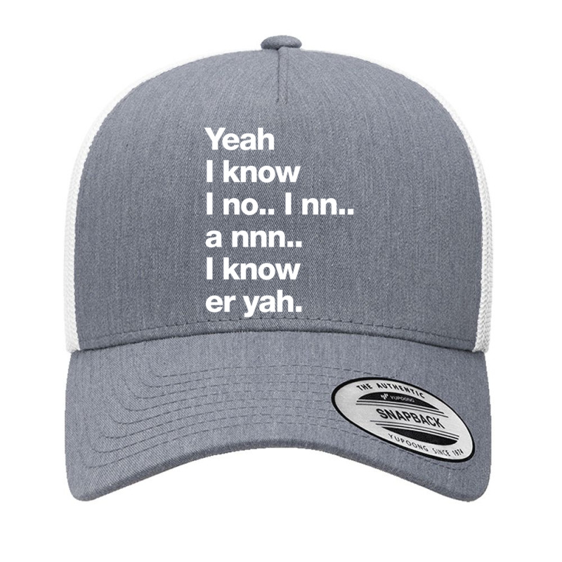 Yeah I Know I No.. I Nn.. A Nnn.. I Know Er Yah. Yupoong Trucker Cap by JONAHANDERSON | Artistshot