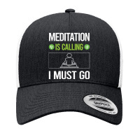 Meditation   It Is Calling I Must Go Meditation Meditate Meditati Yupoong Trucker Cap | Artistshot