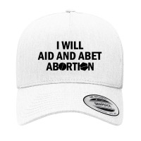 I Will Aid And Abet Abortion Yupoong Trucker Cap | Artistshot