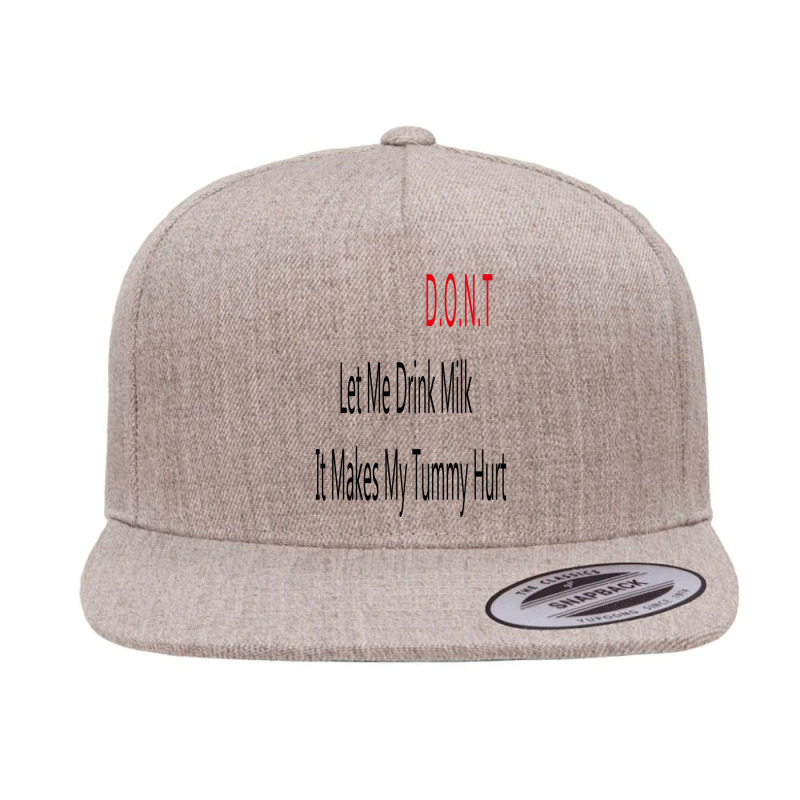 Dont Let Me Drink Milk It Makes My Tummy Hurt 5 panel snapback cap by cm-arts | Artistshot