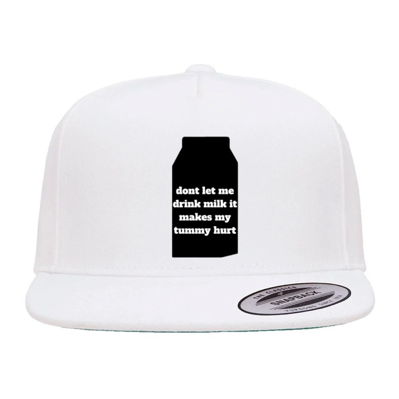 Dont Let Me Drink Milk It Makes My Tummy Hurt (2) 5 panel snapback cap by cm-arts | Artistshot