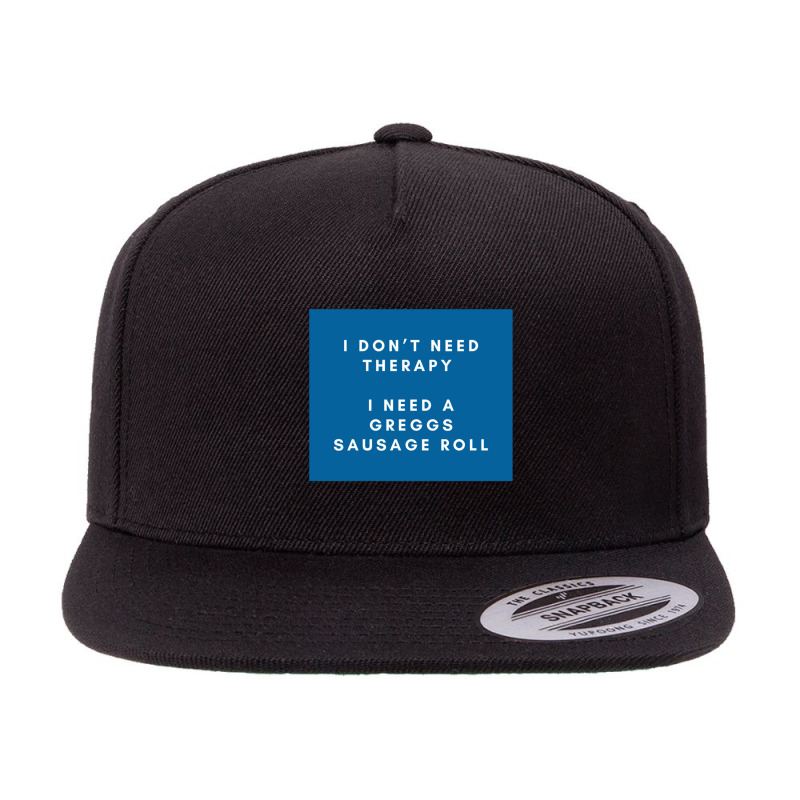 Greggs Sausage Roll Funny I Don’t Need Therapy Meme 5 panel snapback cap by cm-arts | Artistshot