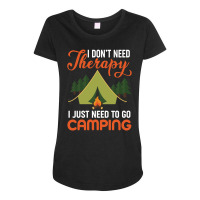 I Don't Need Therapy I Just Need To Go Camping Maternity Scoop Neck T-shirt | Artistshot