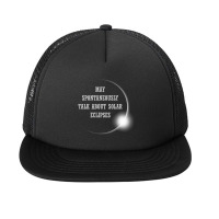 Talk About Total Solar Eclipses Eclipse Chasing Hunting 2024 T Shirt Foam Snapback Hat | Artistshot