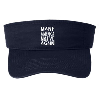 Make America Native Again Political Fashion Visor | Artistshot