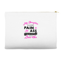 My Daughter Is A Huge Pain In The Ass But She Is My Pain The Ass And I Accessory Pouches | Artistshot