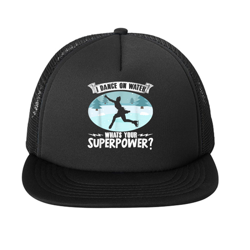 Figure Skater I Dance On Water Superpower Ice Skatiing T Shirt Foam Snapback hat by tzecluco | Artistshot