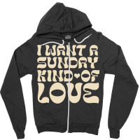 I Want A Sunday Kind Of Love Zipper Hoodie | Artistshot