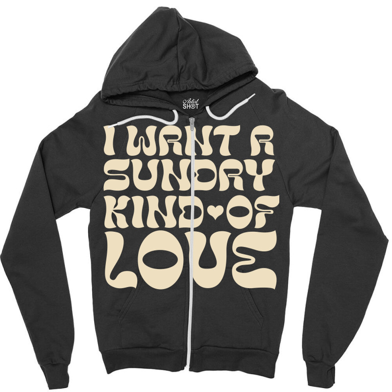 I Want A Sunday Kind Of Love Zipper Hoodie by bimobimo | Artistshot