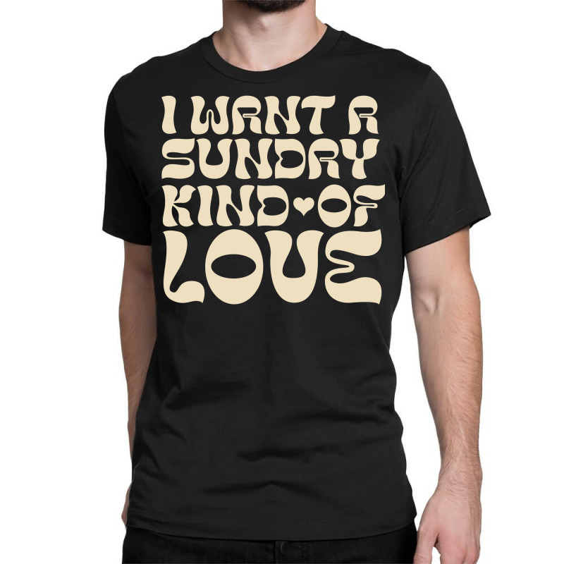 I Want A Sunday Kind Of Love Classic T-shirt by bimobimo | Artistshot