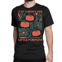 Just A Mom & Her Little Pumpkins Classic T-shirt | Artistshot