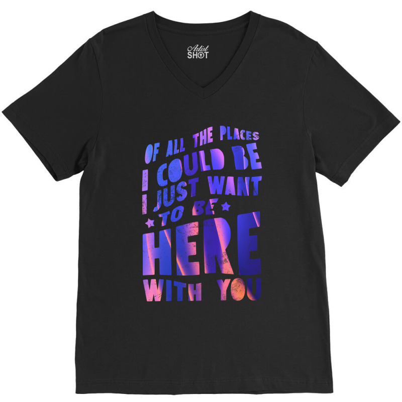 I Just Want To Be Here With You V-neck Tee | Artistshot