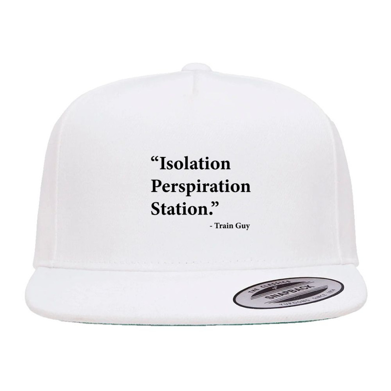 Isolation Perspiration Station  Train Guy Quote 5 panel snapback cap by JONAHANDERSON | Artistshot