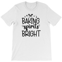 Baking Spirit Bright T-shirt | Artistshot