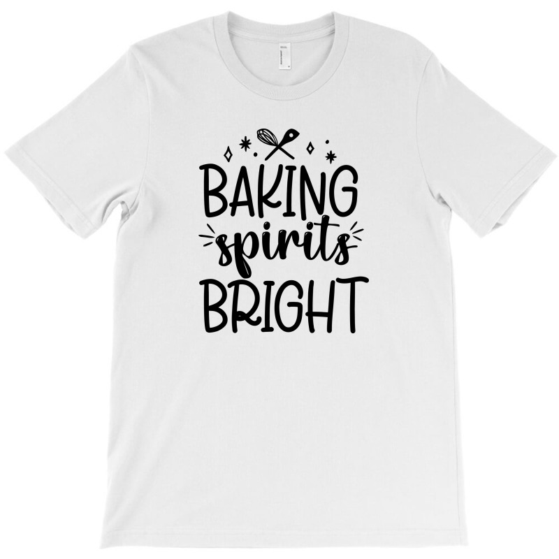 Baking Spirit Bright T-shirt | Artistshot